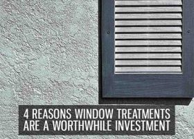 4 Reasons Window Treatments Are a Worthwhile Investment