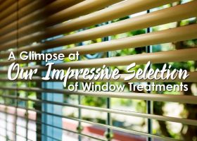 A Glimpse at Our Impressive Selection of Window Treatments
