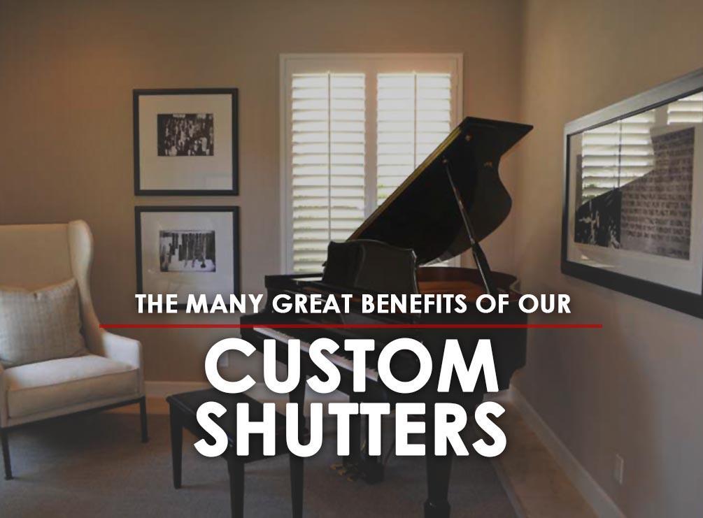 The Many Great Benefits of Our Custom Shutters