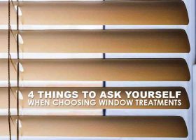 4 Things to Ask Yourself When Choosing Window Treatments
