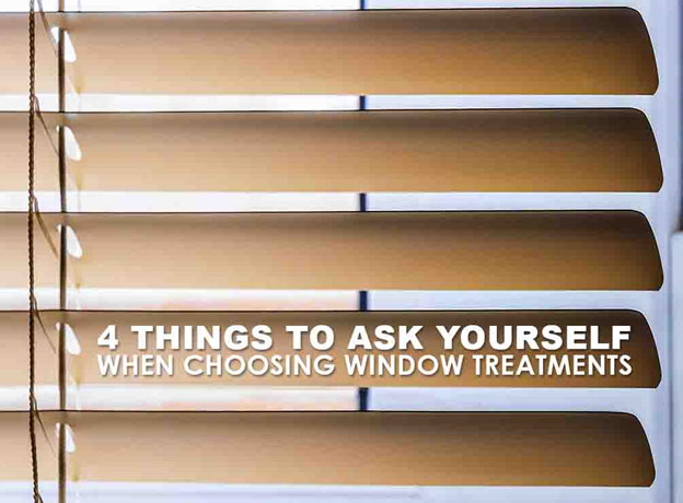 4 Things to Ask Yourself When Choosing Window Treatments