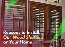 Top Reasons to Install Our Wood Shutters on Your Home