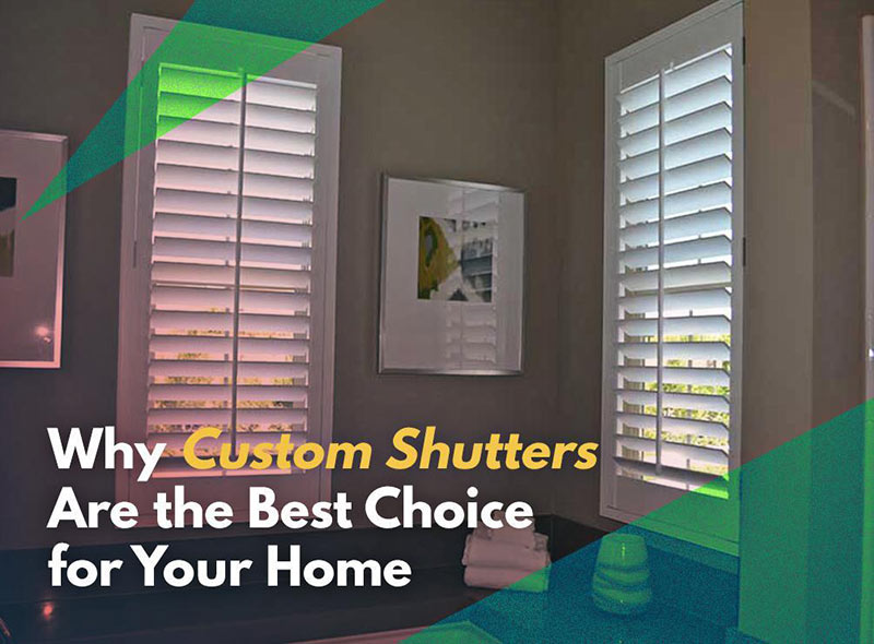 Why Custom Shutters Are the Best Choice for Your Home